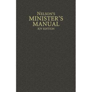 Nelson's Minister's Manual, KJV Edition -- Thomas Nelson
